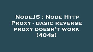NodeJS : Node Http Proxy - basic reverse proxy doesn't work (404s)