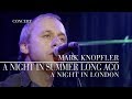 Mark Knopfler - A Night In Summer Long Ago (a Night In London | Official Live Video)