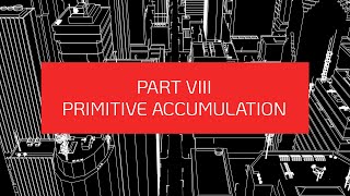 Read Along: Capital By Karl Marx Part VIII - Primitive Accumulation - FINAL CHAPTERS!