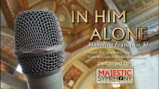 In Him Alone - Beautiful Rendition by Majestic Symphony Choir (Lyric Video)