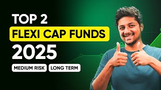 Which Mutual Funds would I Choose in 2025 (Flexi Cap Funds)