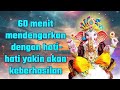 60 menit mendengarkan dengan hati-hati yakin akan keberhasilan