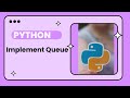 Implement queue using python | List | Collection deque | queue Queue