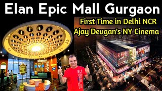 Elan Epic Mall Gurgaon | NY Cinema Gurgaon | Ajay Devgan's Cinema Gurgaon | New Mall Gurugram