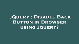 jQuery : Disable Back Button in Browser using jquery?