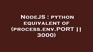 NodeJS : python equivalent of (process.env.PORT || 3000)