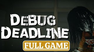 DEBUG DEADLINE Gameplay Walkthrough - FULL GAME - MUPTIPLE ENDING (No Commentary)