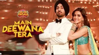 Full Video Song : Main Deewana Tera Guru Randhawa | Arjun Patiala  | Diljit Dosajh