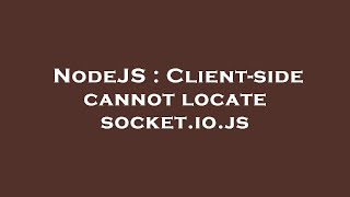 NodeJS : Client-side cannot locate socket.io.js
