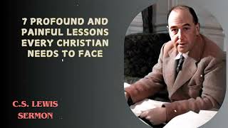 C.S. Lewis Sermons - 7 Profound and Painful Lessons Every Christian Needs to Face