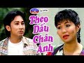 Theo Dấu Chân Anh | Cải Lương Tâm Lý Tình Cảm Xã Hội