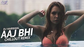 Aaj Bhi (Chillout Remix) || DJ Harshal | Vishal Mishra | Ali Fazal | Surbhi Jyoti | ChillOut Music