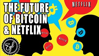 THE FUTURE OF BITCOIN & NETFLIX