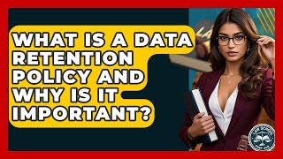 What Is A Data Retention Policy And Why Is It Important? - Law School Prep Hub