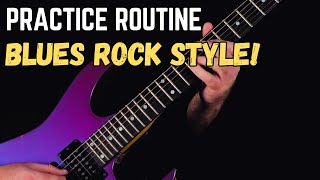 Cool Practice tips and routines for Blues Rock Style Guitar