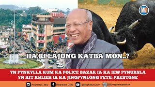 YN PYNKYLLA KUM KA POLICE BAZAR IA KA IEW PYNURSLA | YN KIT KHLIEH IA KA JINGPYNLONG FETE: PRESTONE