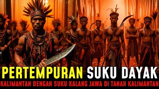 TERUNGKAP !! PERTEMPURAN SUKU DAYAK KALIMANTAN DENGAN SUKU KALANG JAWA DI TANAH KALIMANTAN