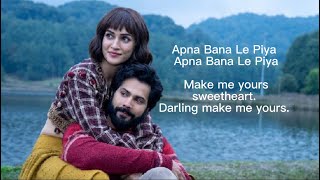 Apna Bana Le | Lyric Translation from Hindi to English | Bhediya | Arijit Singh | Varun | Kriti