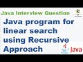 Java program for linear search using Recursive Approach || Linear search using recursive approach