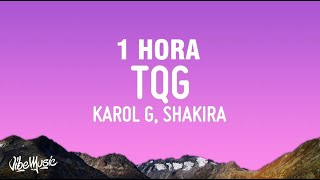 [1 HORA] KAROL G, Shakira - TQG (Letra/Lyrics)
