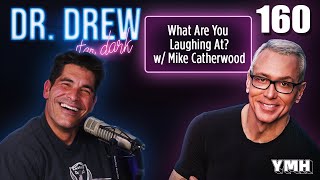 Ep. 160 What Are You Laughing At? w/ Mike Catherwood | Dr. Drew After Dark