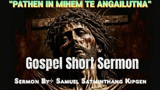 PATHEN IN MIHEM TE ANGAILUTNA || Gospel Short Sermon || @samuelsatminthangkipgen