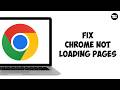 How to Fix Google Chrome Not Loading Pages (Solved)
