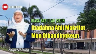 Abuya Uci || Ibadahnya Ahli Makrifat #abuyauci #singpentingtadarus