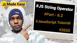 JavaScript Tutorial 2025 - JavaScript String Operators, String Concatenation operators and more.
