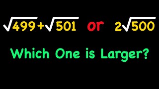 Comparing sqrt(499)+sqrt(501) with 2*sqrt(500) | Which One is Larger?