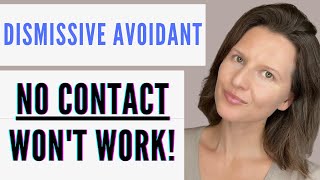 Dismissive Avoidant No Contact | Why No Contact Won't Work!