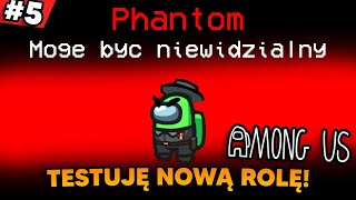 NAJLEPSZY IMPOSTOR jako NOWA ROLA *Phantom* | Among Us [#5]