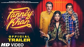 FANNEY KHAN Official Trailer || Anil Kapoor, Aishwarya Rai Bachchan, Rajkumar Rao || (2018)
