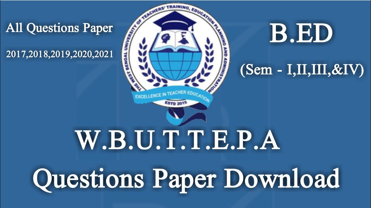 B.ED (W.B.U.T.T.E.P.A) Questions Paper (Sem I, II, III, IV) | B.ED ...