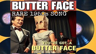 Butter Face (Rare 1950s Song) by Andy Felthersnatch