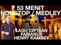 53 MENIT NONSTOP MEDLEY LAGU CIPTAAN HENRY KAMBEY