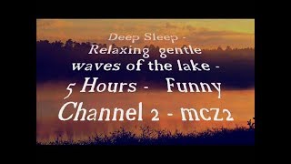 Relaxing Gentle Waves /Lake calm sounds - Meditation , Relax, Deep Sleep -  5 Hours