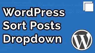 How to Create a Dropdown Box to Sort Posts in WordPress Tutorial