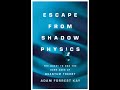 Adam Forrest Kay - Escape From Shadow Physics: The Quest to End the Dark Ages of Quantum Theory