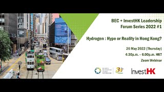 BEC + InvestHK Leadership Forum Series 2022 #1 – Hydrogen: Hype or Reality for Hong Kong?