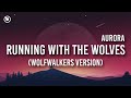 AURORA - Running With the Wolves [Lyrics]