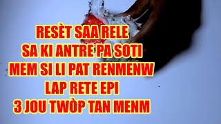 RESÈT SAA RELE SA KI ANTRE PA SOTI MEM SI LI PAT VIN POUL RETE  EPI 3 JOU TWÒP TAN MENM