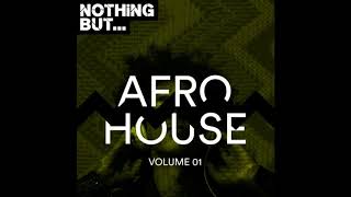 Nothing but ... AFRO HOUSE Vol 01