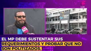 El MP debe sustentar bien sus requerimientos fiscales y demostrar que no son acciones politizada