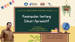 1.3.a.4.2.  Eksplorasi Konsep Modul 1.3 - Berbagi Tugas Kesimpulan tentang Inkuiri Apresiatif