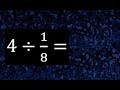 4 entre 1/8 numero entero dividido entre una fraccion , division