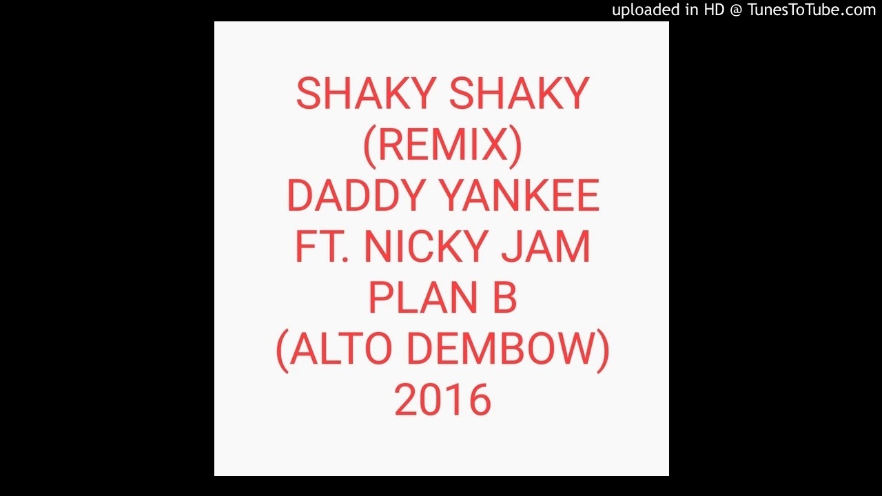 Shaky Shaky Remix - Daddy Yankee Ft. Nicky Jam, Plan B (ALTO DEMBOW ...