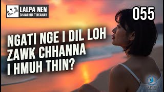 Lalpa Nen Chawlhna Tuikamah - 055 | Ngati nge i dil loh zawk chhanna i hmuh leh thin?