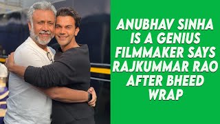 Anubhav Sinha Is A Genius Filmmaker Says Rajkummar Rao After Bheed Wrap