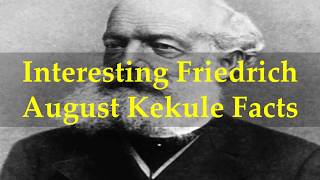 Interesting Friedrich August Kekule Facts